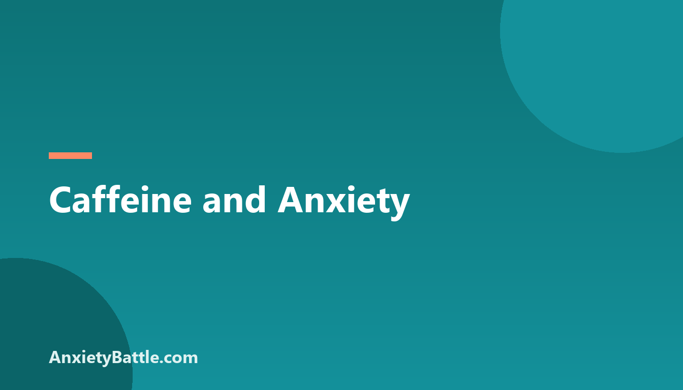 Caffeine and Anxiety - AnxietyBattle.com